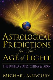 Astrological predictions for the age of light. The United States, China & Japan cover image