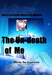 The Un-death of Me : Life of an Asian American Woman cover image
