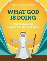 What god is doing. Old Testament Object Lessons for Kids cover image