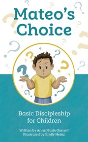 Mateo's choice. Basic Discipleship for Children Ages 5 - 8 cover image