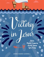 Victory in jesus. Bible Object Lessons about Jesus for Kids cover image