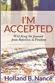 I'm accepted. WALKing the Journey from Rejection to Freedom cover image