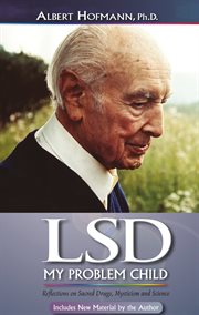 LSD, my problem child : reflections on sacred drugs, mysticism, and science cover image