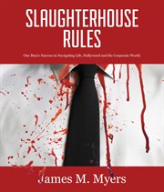Slaughterhouse rules : one man's success in navigating life, Hollywood, and the corporate world cover image