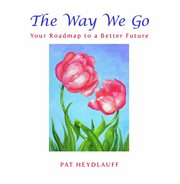 The way we go : Your Roadmap to a Better Future cover image