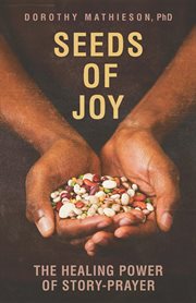 Seeds of joy. The Healing Power of Story-Prayer cover image