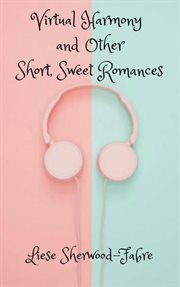 Virtual harmony, and other short, sweet romances cover image