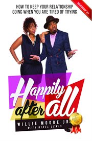 Happily after all : how to keep your relationship going when you are tired of trying cover image