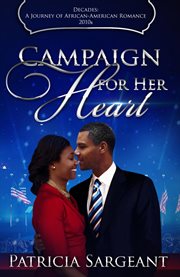 Campaign for her heart: decades. A Journey of African American Romance cover image