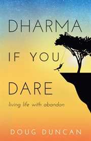 Dharma if you dare : living life with abandon cover image
