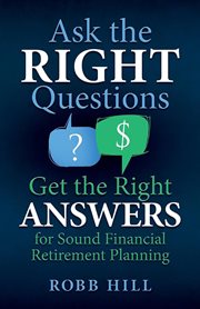Ask the right questions, get the right answers : for sound financial retirement planning cover image