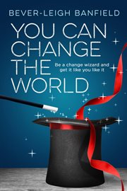 You can change the world. Be A Change Wizard and Get It Like You Like It cover image