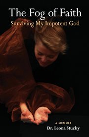 The fog of faith : surviving my impotent God cover image