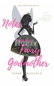 Notes from your fairy godmother. Ideas, Inspiration and Joy for Women cover image