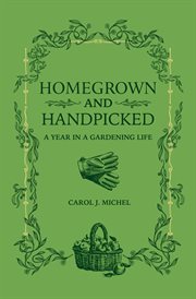 Homegrown and handpicked : a year in a gardening life cover image