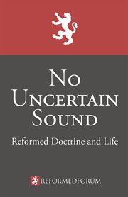 No uncertain sound : Reformed doctrine and life cover image