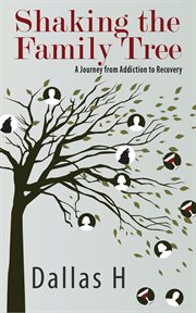 Shaking the family tree. A Journey from Addiction to Recovery cover image