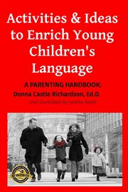 Activities & Ideas to Enrich Young Children's Language : A parenting handbook with practical ideas and activities to enrich children's language and vocabulary during their early years cover image