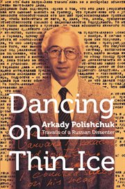 Dancing on thin ice : travails of a Russian dissenter cover image