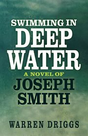 Swimming in deep water. A Novel of Joseph Smith cover image