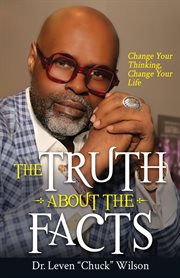 The truth about the facts. Change Your Thinking, Change Your Life cover image