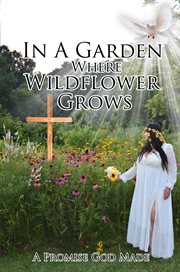 In a garden where wildflower grows a promise god made cover image