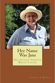 Her name was jane. Our Journey Through Breast Cancer cover image
