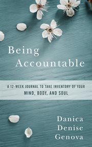 Being accountable. A 12-Week Journal to Take Inventory of Your Mind, Body, and Soul cover image