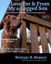 Love for & from my 4-legged son. How an ordinary golden retriever became an extraordinary dog cover image