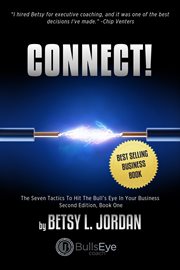 Connect!. The Seven Tactics To Hit The Bull's Eye In Your Business, Book One cover image