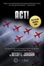 Act!. The Seven Tactics To Hit The Bull's Eye In Your Business, Book Three cover image