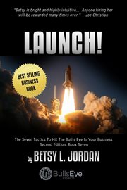 Launch!. The Seven Tactics To Hit The Bull's Eye In Your Business, Book Seven cover image