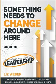 Something needs to change around here. The Five Stages to Leveraging Your Leadership cover image