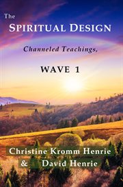 The spiritual design. Channeled Teachings, Wave 1 cover image
