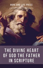 The divine heart of god the father in scripture cover image