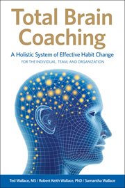 Total brain coaching. A Holistic System of Effective Habit Change For the Individual, Team, and Organization cover image