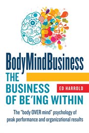 Bodymindbusiness. The Business Of BE'ing Within cover image