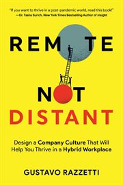 Remote Not Distant : Design a Company Culture That Will Help You Thrive in a Hybrid Workplace cover image