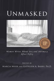 Unmasked. Women Write About Sex and Intimacy After Fifty cover image