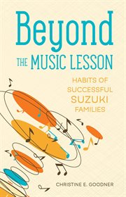 Beyond the music lesson : habits of successful Suzuki families cover image