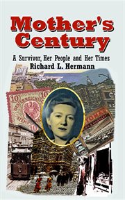 Mother's century. A Survivor, Her People and Her Times cover image