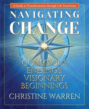 Navigating change : conscious endings, visionary beginnings cover image