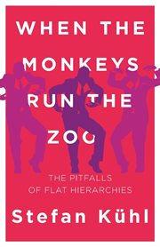 When the monkeys run the zoo. The Pitfalls of Flat Hierarchies cover image