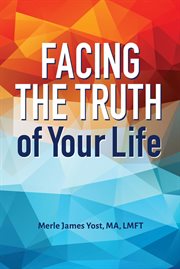 Facing the truth of your life cover image