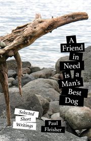 A friend in need is a man's best dog. Selected Short Writings cover image