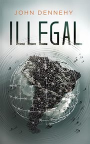 Illegal. A True Story of Love, Revolution and Crossing Borders cover image