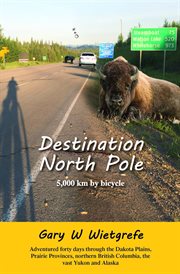 Destination North Pole : 5,000 km by bicycle cover image