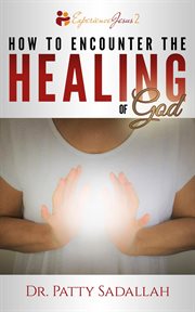 How to encounter the healing of god cover image