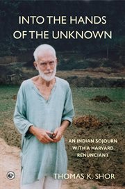 Into the hands of the unknown : an Indian sojourn with a harvard renunciant cover image