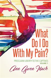 What do i do with my pain? cover image